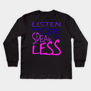 Listen More Speak Less Effective Communication Quote Kids Long Sleeve T-Shirt